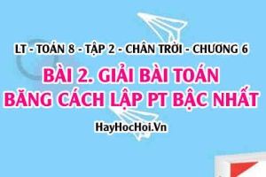 Giải bài toán bằng cách lập phương trình bậc nhất? Toán 8 chân trời tập 2 chương 6 bài 2